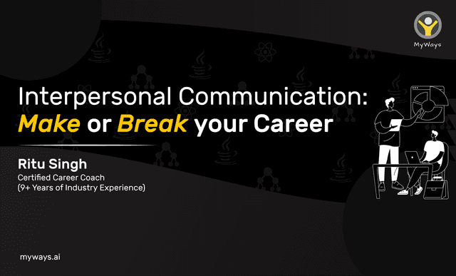 Interpersonal Communication: Make or Break your Career